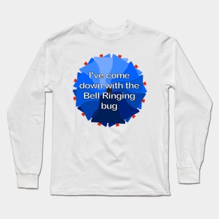I've come down with the Bell Ringing bug Long Sleeve T-Shirt